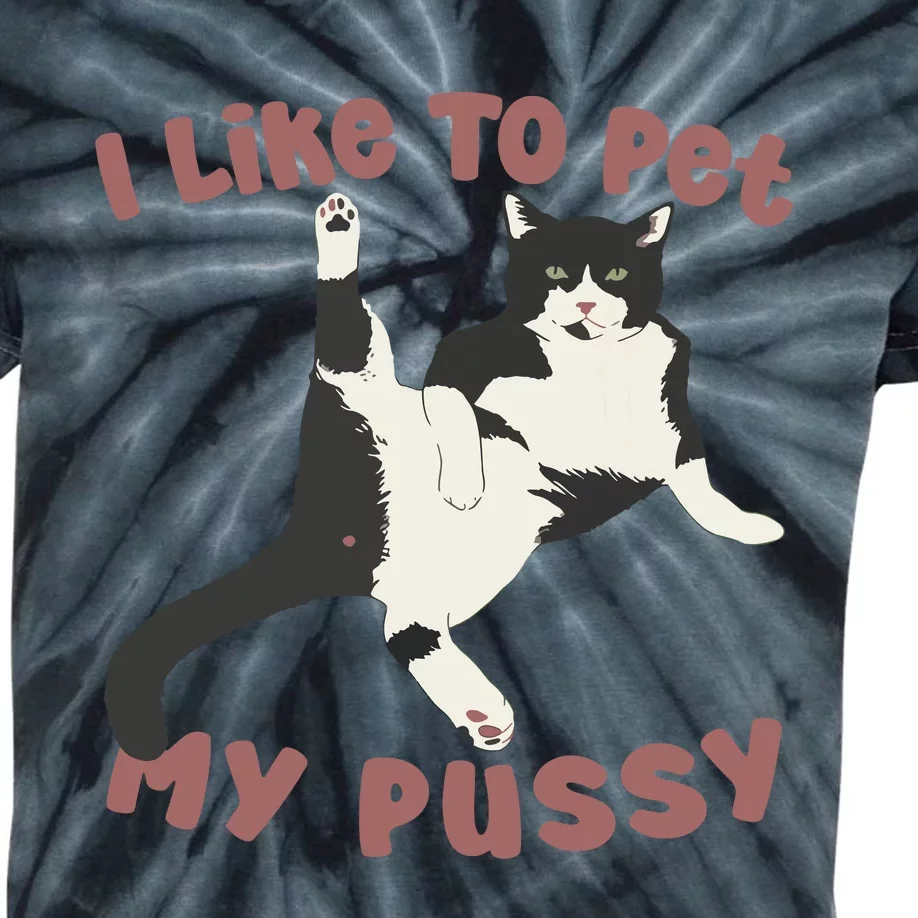 Like To Pet My Pussy Naughty Adult Cat Humor Saying Kids Tie-Dye T-Shirt