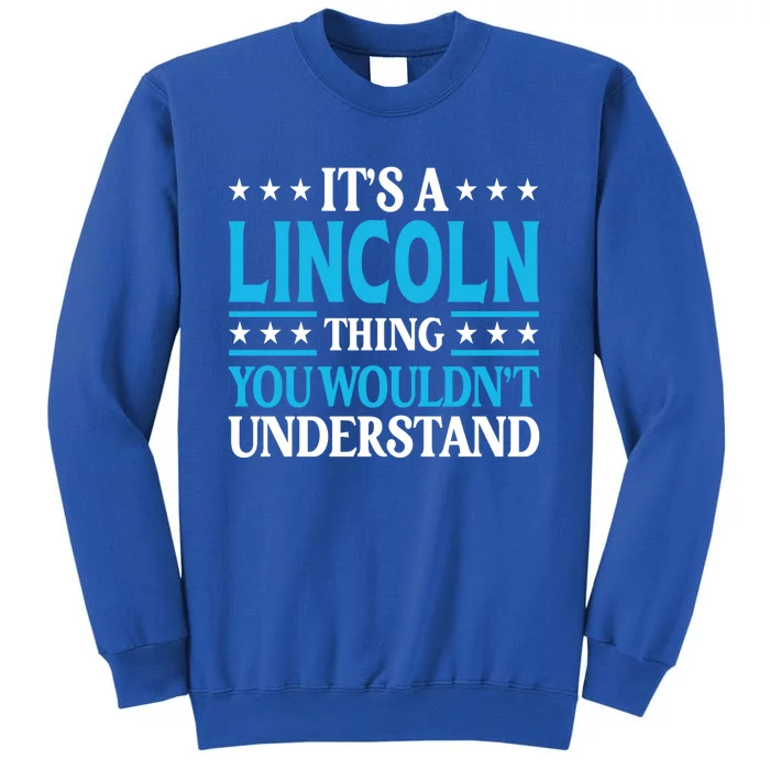 Lincoln Thing Personal Name Funny Lincoln Meaningful Gift Tall Sweatshirt