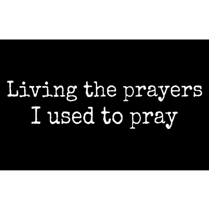 Living The Prayers I Used To Pray Bumper Sticker