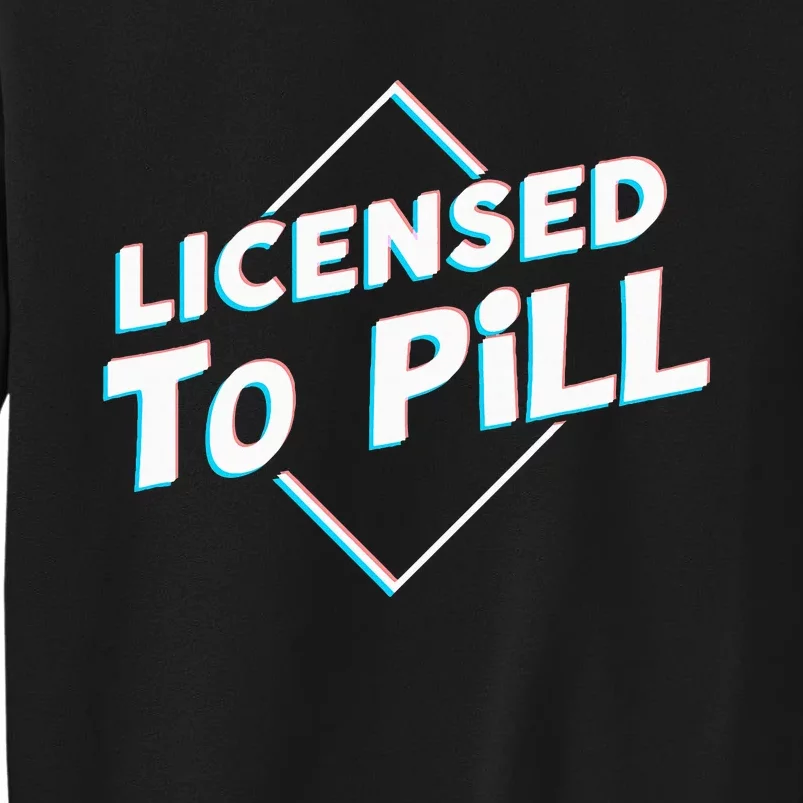 License To Pill Pharmacy Pharmacist Tall Sweatshirt