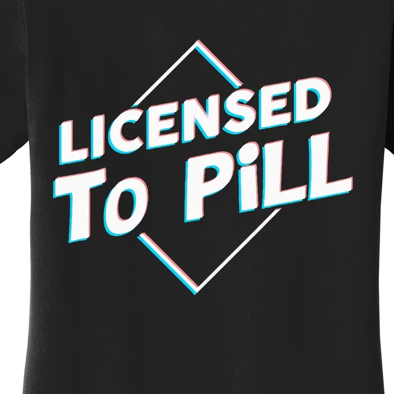 License To Pill Pharmacy Pharmacist Women's T-Shirt