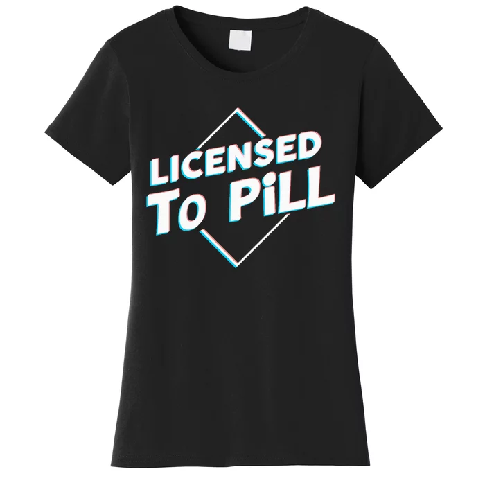 License To Pill Pharmacy Pharmacist Women's T-Shirt