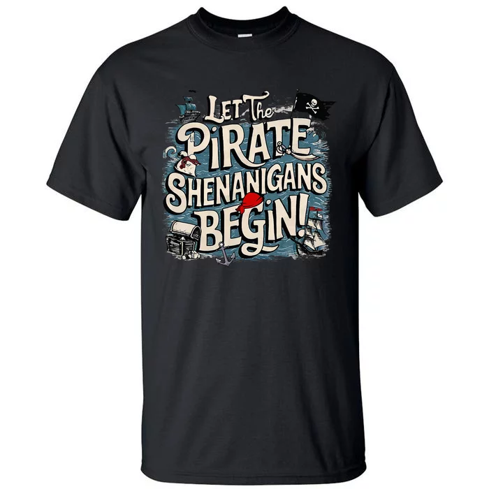 Let The Pirate Shenanigans Begin Pirate Shenanigans Tall T-Shirt