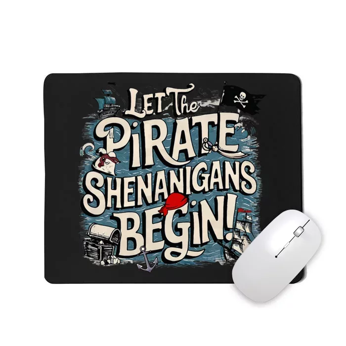 Let The Pirate Shenanigans Begin Pirate Shenanigans Mousepad