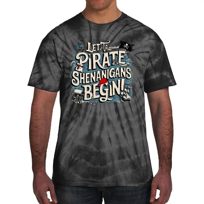 Let The Pirate Shenanigans Begin Pirate Shenanigans Tie-Dye T-Shirt