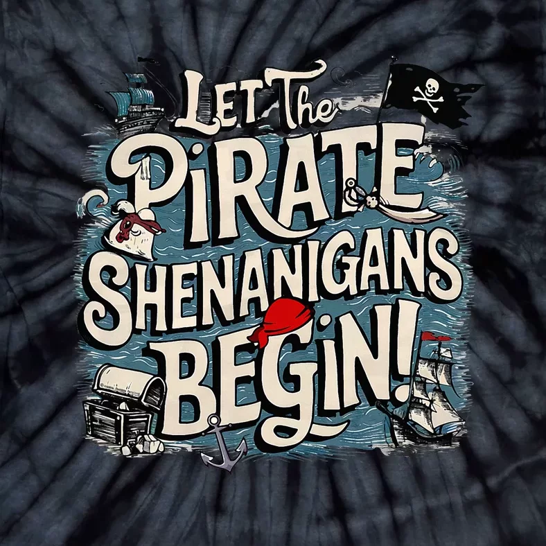 Let The Pirate Shenanigans Begin Pirate Shenanigans Tie-Dye T-Shirt