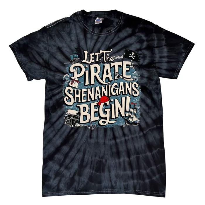 Let The Pirate Shenanigans Begin Pirate Shenanigans Tie-Dye T-Shirt