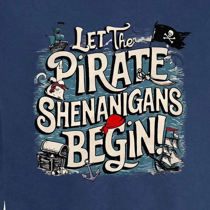 Let The Pirate Shenanigans Begin Pirate Shenanigans Garment-Dyed Sweatshirt