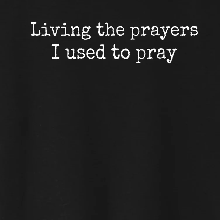 Living The Prayers I Used To Pray Women's Crop Top Tee