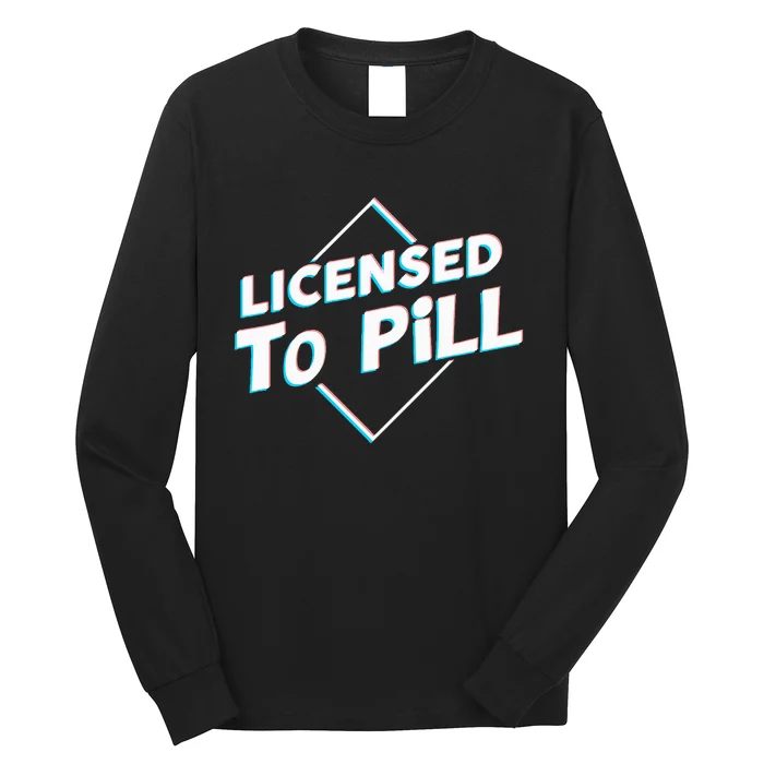 License to pill Pharmacy Pharmacist Long Sleeve Shirt