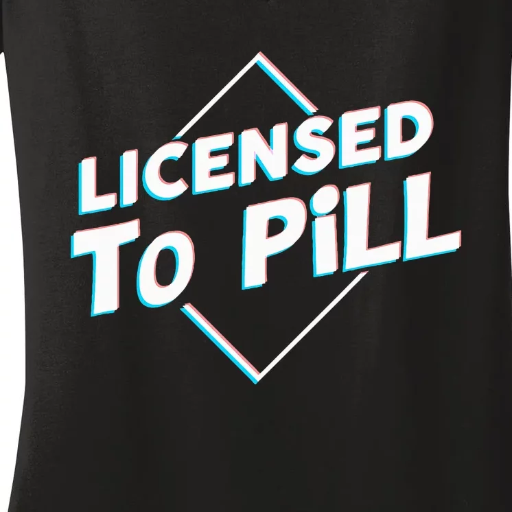 License to pill Pharmacy Pharmacist Women's V-Neck T-Shirt