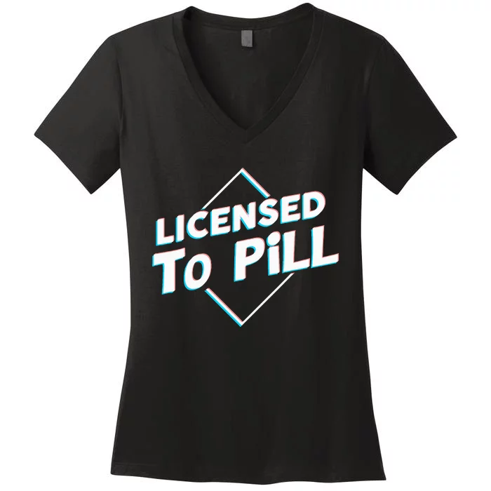 License to pill Pharmacy Pharmacist Women's V-Neck T-Shirt