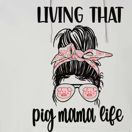 Living That Pig Mama Life Pig Lover Pig Mom Pig Farmer Gift Performance Fleece Hoodie