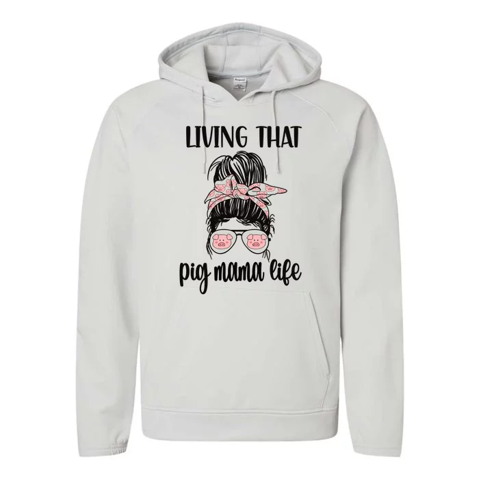 Living That Pig Mama Life Pig Lover Pig Mom Pig Farmer Gift Performance Fleece Hoodie