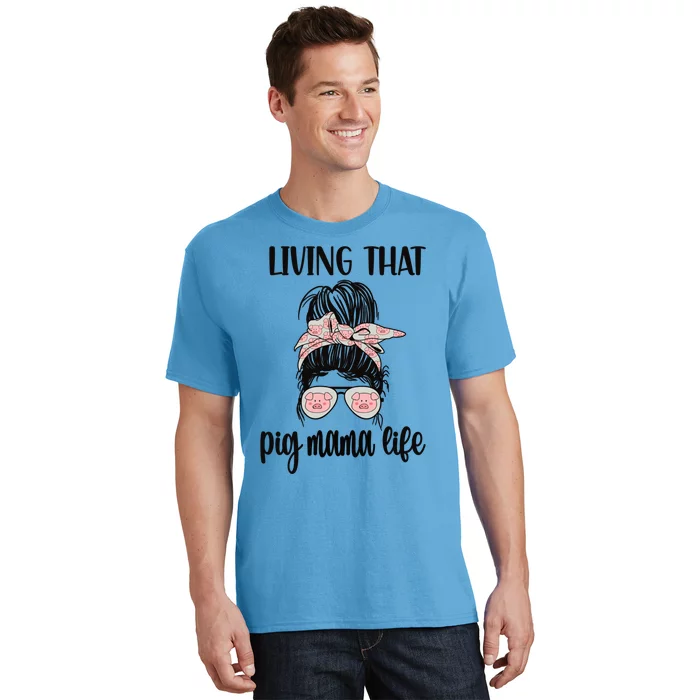 Living That Pig Mama Life Pig Lover Pig Mom Pig Farmer Gift T-Shirt