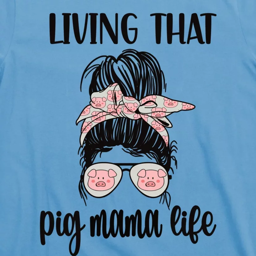 Living That Pig Mama Life Pig Lover Pig Mom Pig Farmer Gift T-Shirt