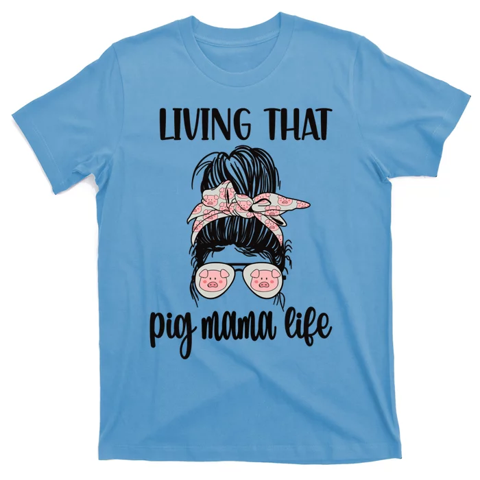 Living That Pig Mama Life Pig Lover Pig Mom Pig Farmer Gift T-Shirt