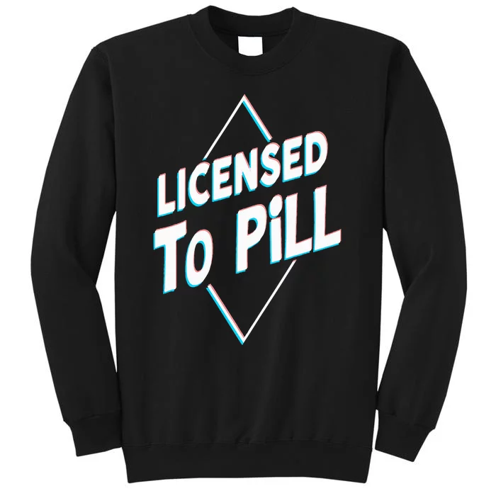 License to pill Pharmacy Pharmacist Tall Sweatshirt