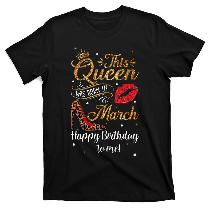 Leopard This Queen Was Born In March Happy Birthday To Me T-Shirt