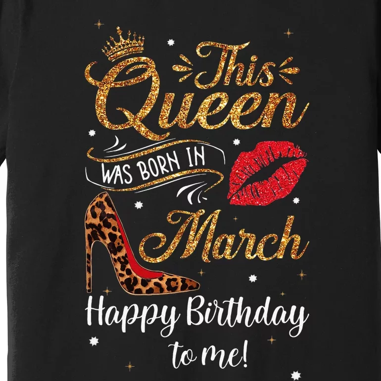 Leopard This Queen Was Born In March Happy Birthday To Me Premium T-Shirt