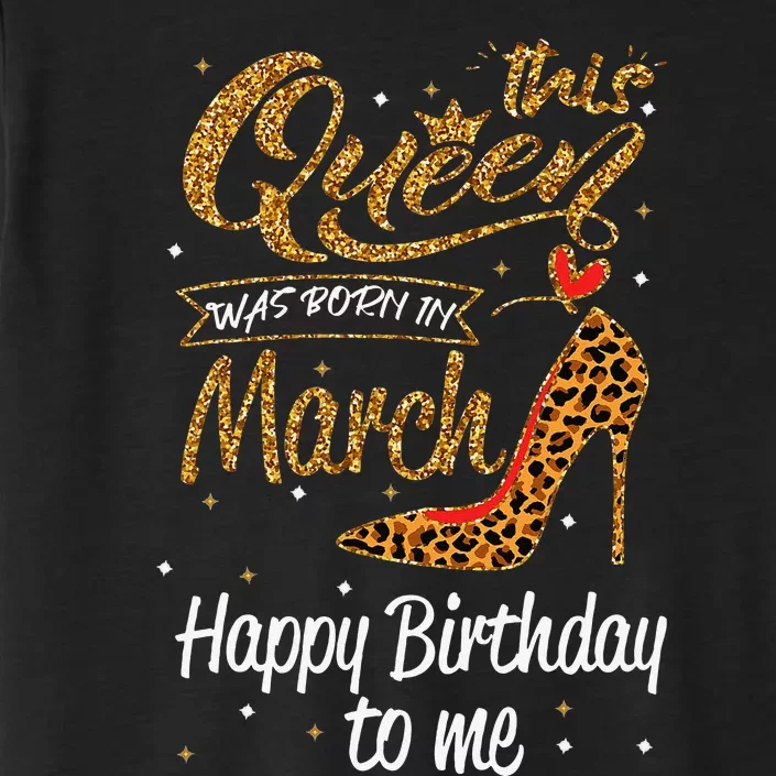 Leopard This Queen Was Born In March Happy Birthday ChromaSoft Performance T-Shirt