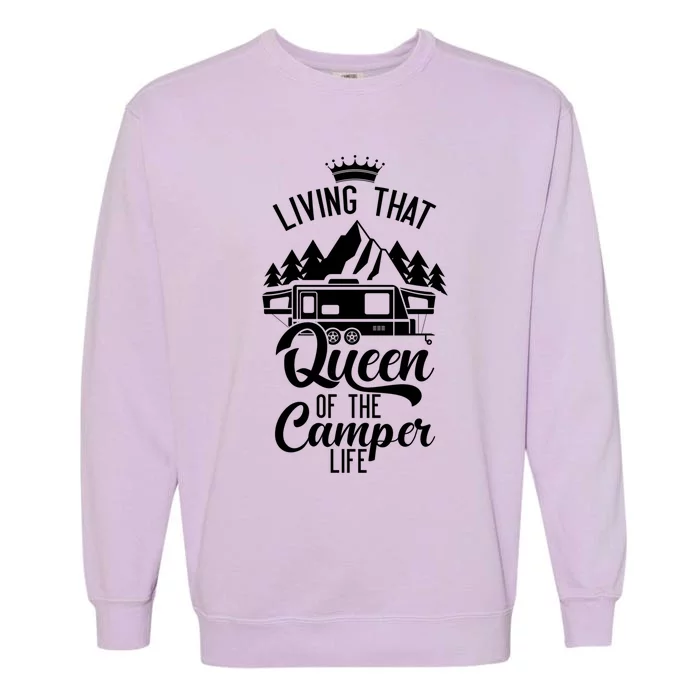 Living That Queen Of The Camper Life Camper Queen Funny Gift Garment-Dyed Sweatshirt