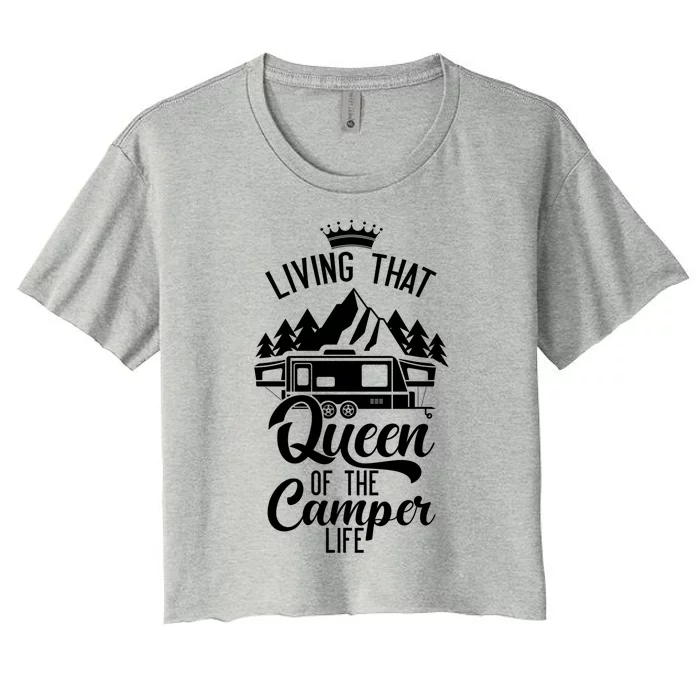 Living That Queen Of The Camper Life Camper Queen Funny Gift Women's Crop Top Tee