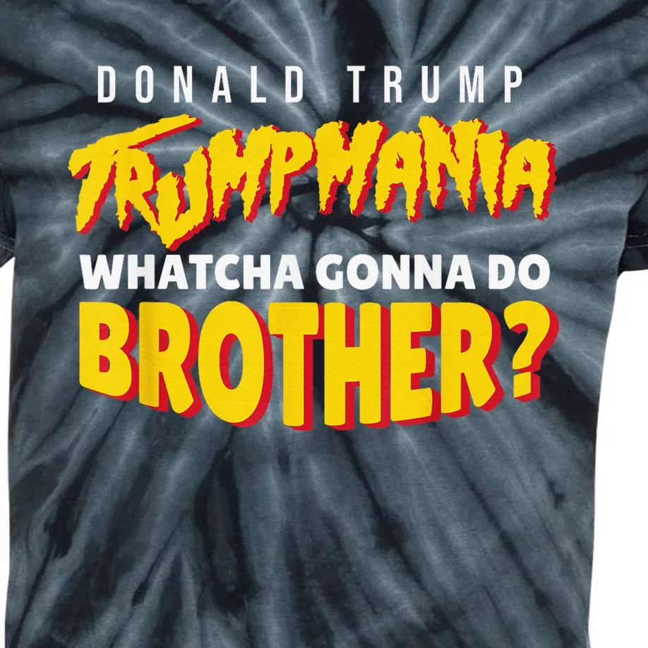 Let Trumpamania Run Wild Trumpmania Trump Mania Whatcha Gonna Do Brother Kids Tie-Dye T-Shirt