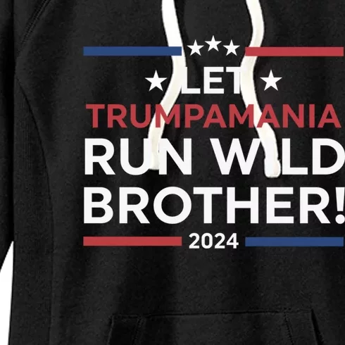 Let Trumpamania Run Wild Brother Trump 2024 Women's Fleece Hoodie