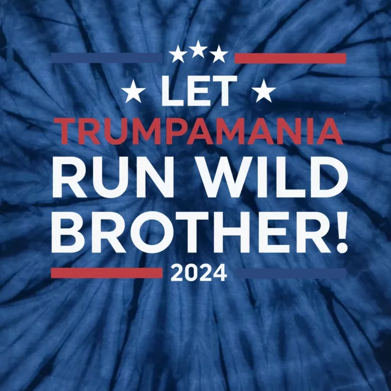 Let Trumpamania Run Wild Brother Trump 2024 Tie-Dye T-Shirt