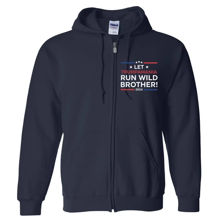 Let Trumpamania Run Wild Brother Trump 2024 Full Zip Hoodie