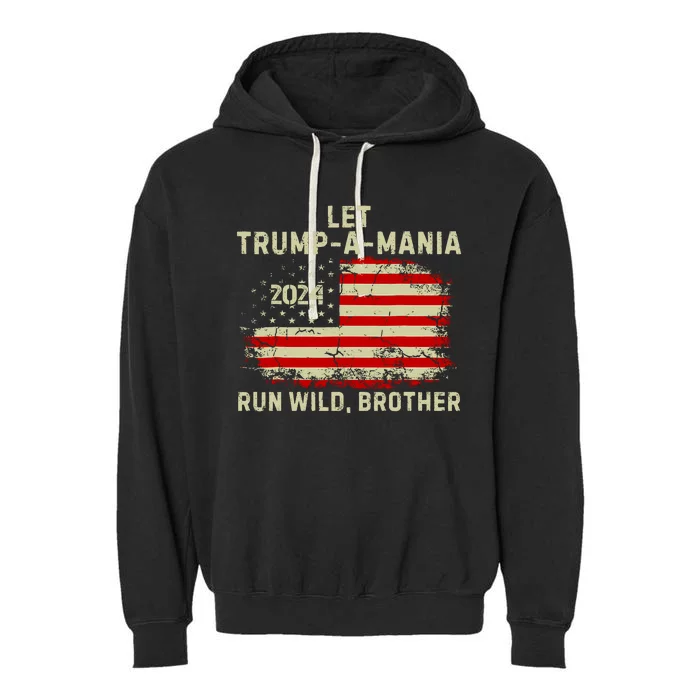 Let Trumpamania Run Wild Brother Trump 2024 Garment-Dyed Fleece Hoodie