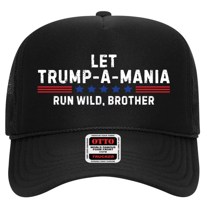 Let Trumpamania Run Wild Brother Trump 2024 High Crown Mesh Trucker Hat