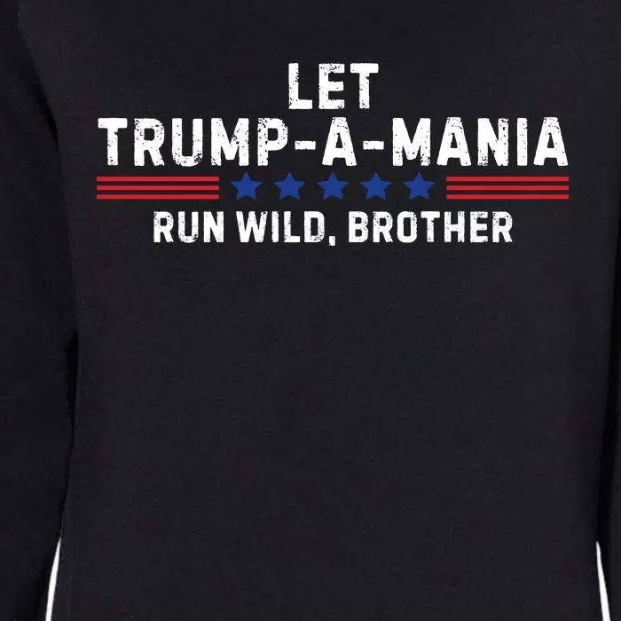 Let Trumpamania Run Wild Brother Trump 2024 Womens California Wash Sweatshirt