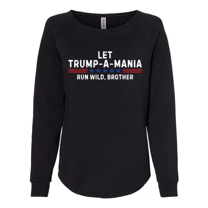 Let Trumpamania Run Wild Brother Trump 2024 Womens California Wash Sweatshirt