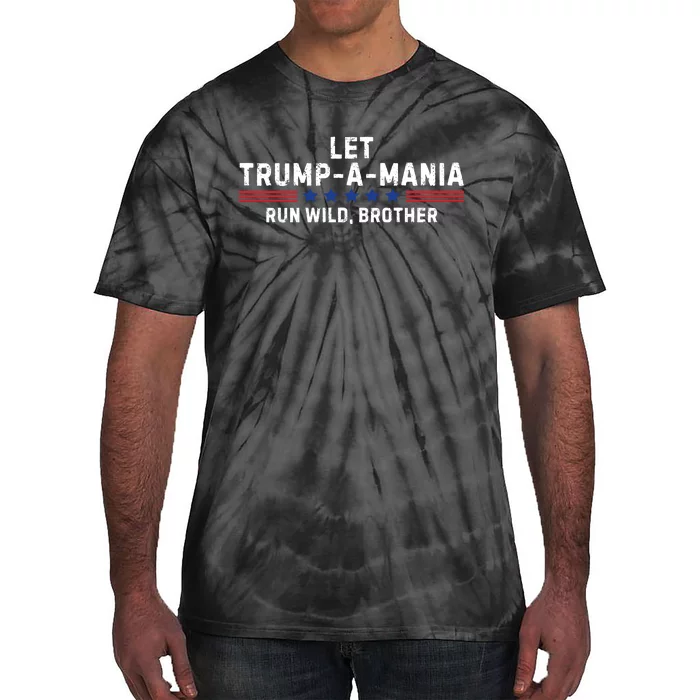 Let Trumpamania Run Wild Brother Trump 2024 Tie-Dye T-Shirt