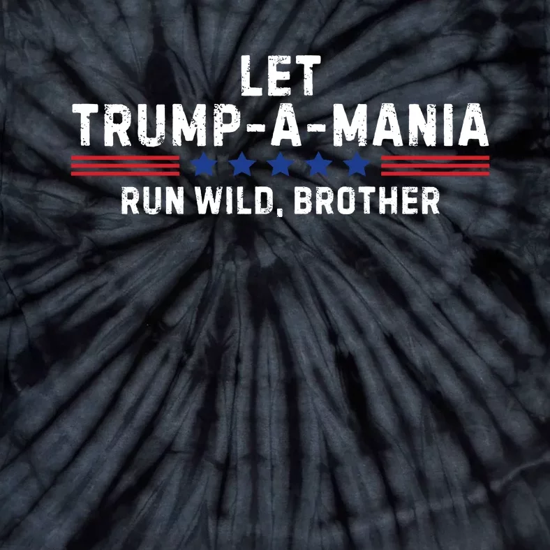 Let Trumpamania Run Wild Brother Trump 2024 Tie-Dye T-Shirt