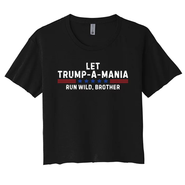 Let Trumpamania Run Wild Brother Trump 2024 Women's Crop Top Tee