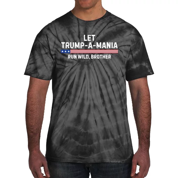 Let Trumpamania Run Wild Brother Trump 2024 Tie-Dye T-Shirt