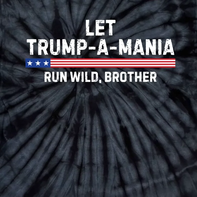 Let Trumpamania Run Wild Brother Trump 2024 Tie-Dye T-Shirt