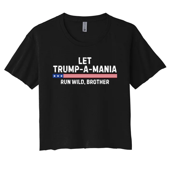 Let Trumpamania Run Wild Brother Trump 2024 Women's Crop Top Tee