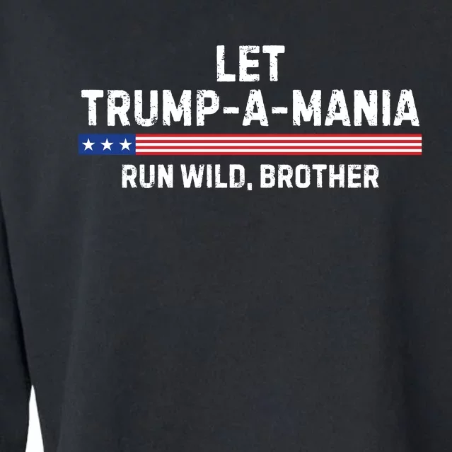 Let Trumpamania Run Wild Brother Trump 2024 Cropped Pullover Crew