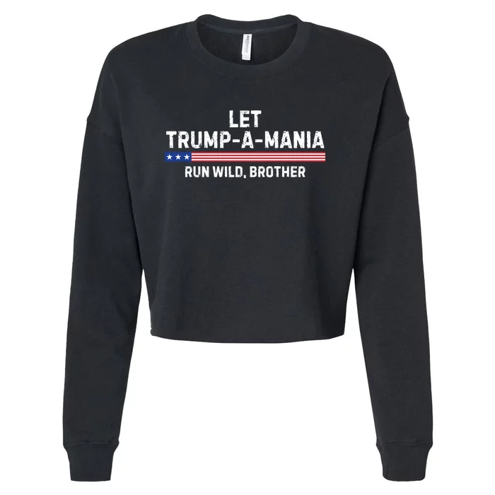 Let Trumpamania Run Wild Brother Trump 2024 Cropped Pullover Crew