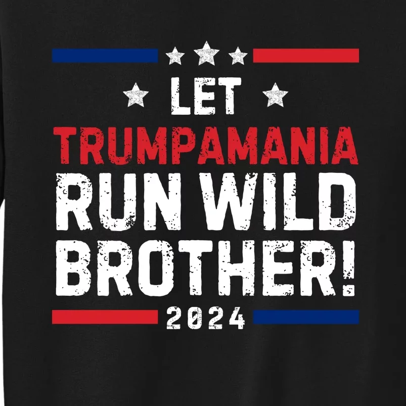 Let Trumpamania Run Wild Brother Trump 2024 Tall Sweatshirt