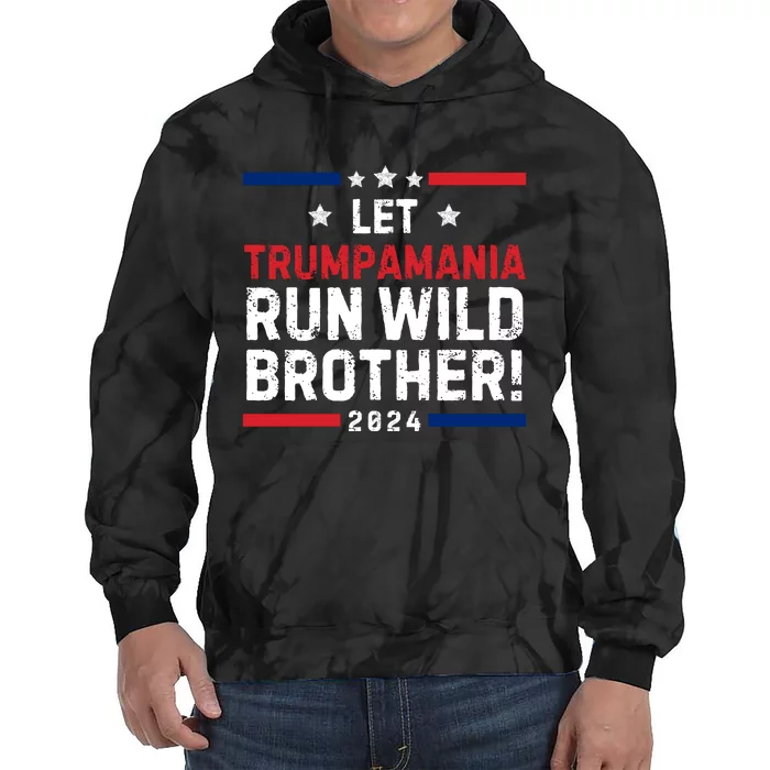 Let Trumpamania Run Wild Brother Trump 2024 Tie Dye Hoodie