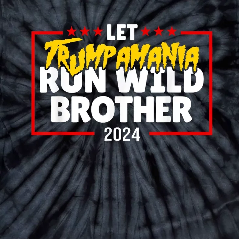 Let Trumpamania Run Wild Brother Trump 2024 Tie-Dye T-Shirt