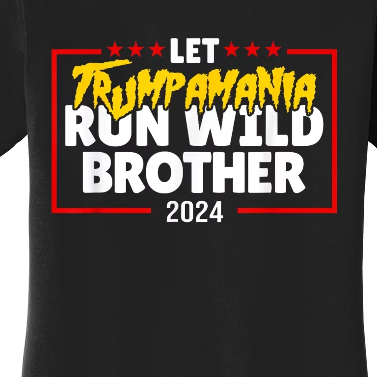 Let Trumpamania Run Wild Brother Trump 2024 Women's T-Shirt