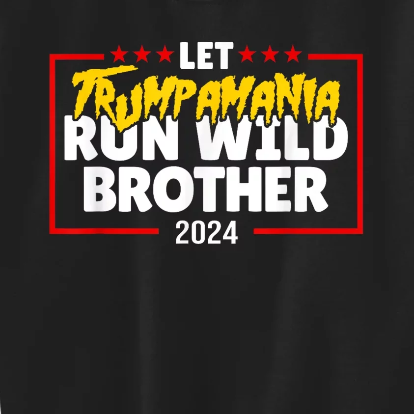 Let Trumpamania Run Wild Brother Trump 2024 Kids Sweatshirt