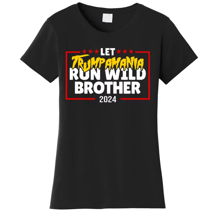 Let Trumpamania Run Wild Brother Trump 2024 Women's T-Shirt