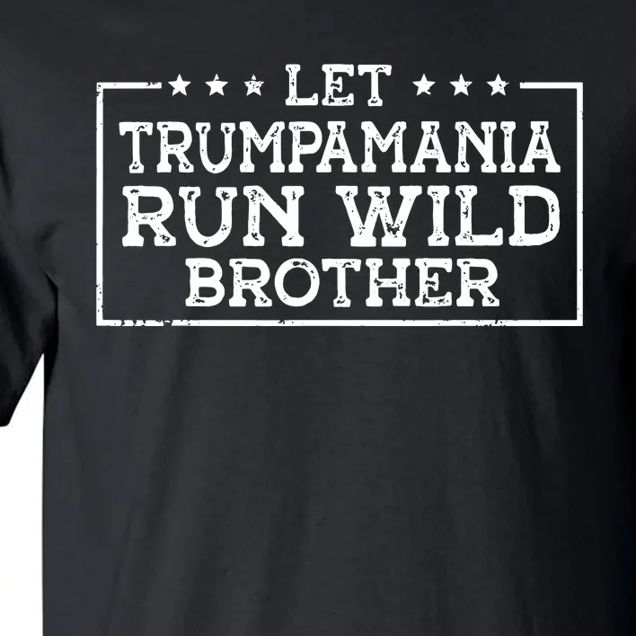 Let Trumpamania Run Wild Brother Trump 2024 Republican Tall T-Shirt